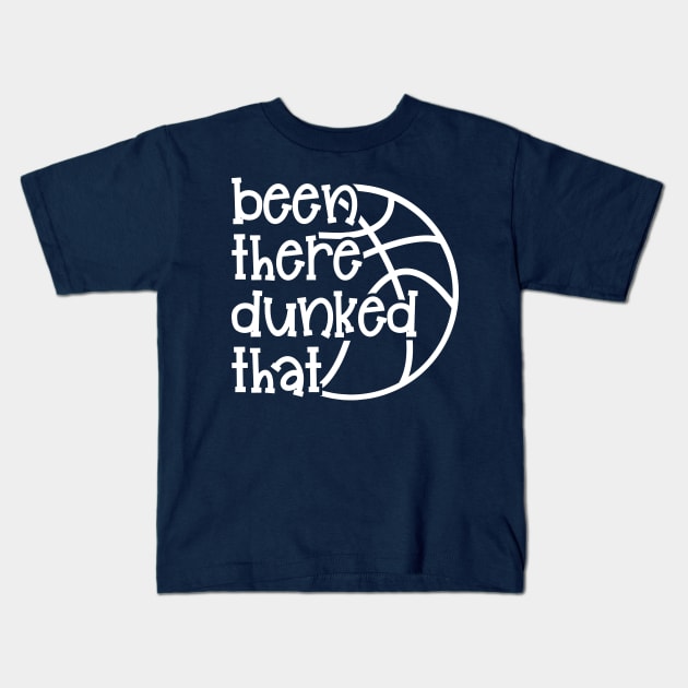 Been There Dunked That Basketball Boys Girls Cute Funny Kids T-Shirt by GlimmerDesigns